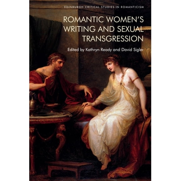 Edinburgh Critical Studies in Romanticis Romantic Women's Writing and Sexual Transgression, (Hardcover)