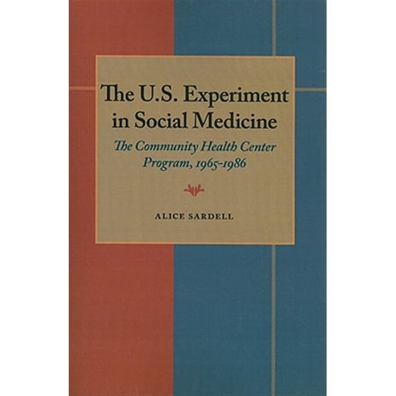Pre-Owned The U.S. Experiment in Social Medicine : The Community Health Center Program, 1965-1986 (Paperback)