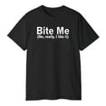 thumbnail image 3 of Bite Me No Really I Like It T-Shirt, 3 of 5