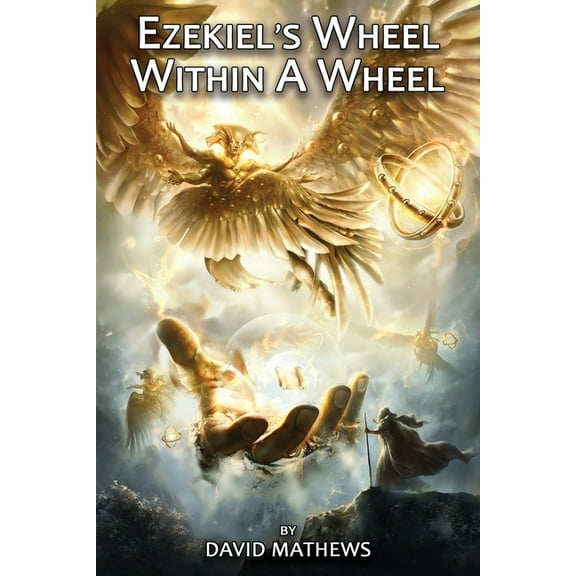 Ezekiel's Wheel Within A Wheel (Paperback) by David Mathews