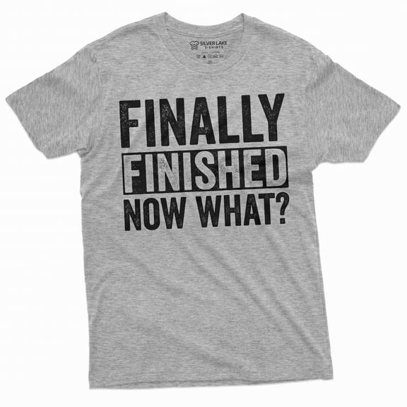 Funny Graduation Tee shirt Finally finished now what Degree College high school humorous tee shirt
