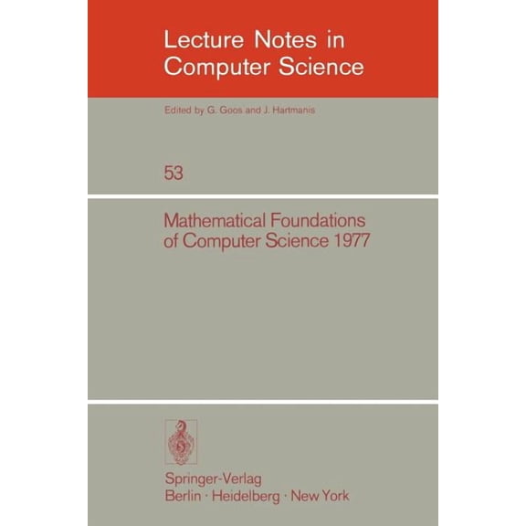 Lecture Notes in Computer Science Mathematical Foundations of Computer Science 1977: 6th Symposium, Tatranska Lomnica September 5-9, 1977. Proceedings, Book 53, (Paperback)