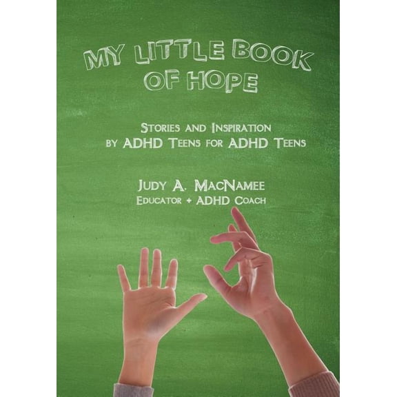 My Little Book of Hope: Stories and Inspiration by ADHD Teens for ADHD Teens, (Paperback)