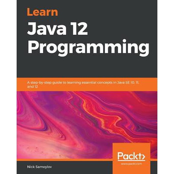 Pre-Owned Learn Java 12 Programming: A step-by-step guide to learning essential concepts in Java SE 10, 11, and 12 (Paperback) 1789957052 9781789957051