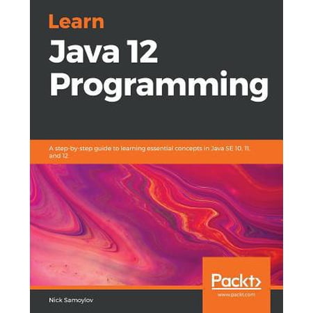 Pre-Owned Learn Java 12 Programming: A step-by-step guide to learning essential concepts in Java SE 10 11 and 12 (Paperback) 1789957052 9781789957051