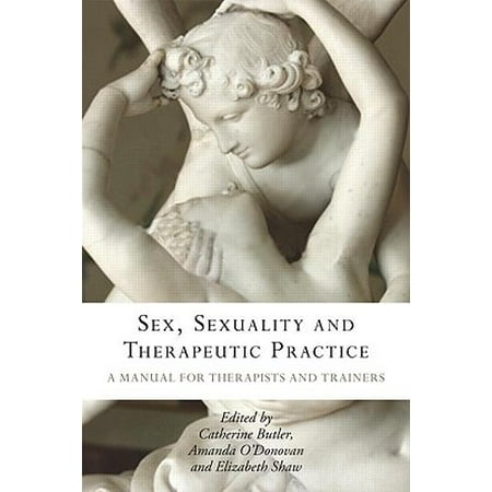 Sex, Sexuality and Therapeutic Practice : A Manual for Therapists and
