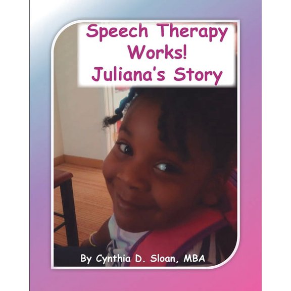 Speech Therapy Works!: Juliana's Story, (Paperback)