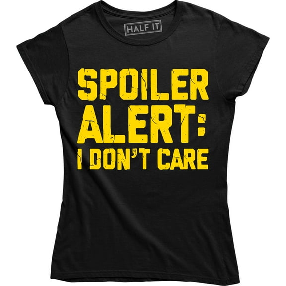 Spoiler Alert I Don't Care Funny Sarcasm Offensive Humor Women's Tee Shirt