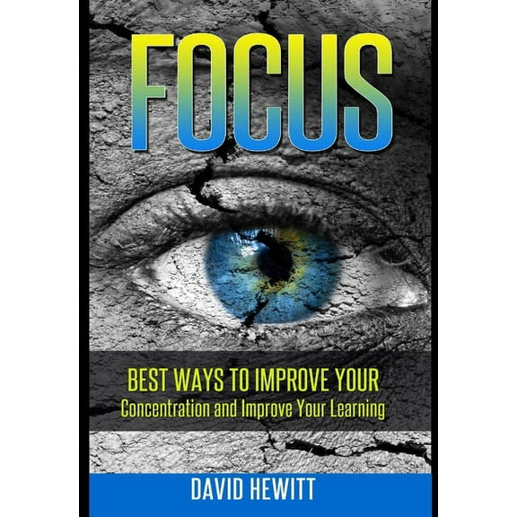 Focus: Best Ways To Improve Your Concentration and Improve Your Learning (Hardcover)