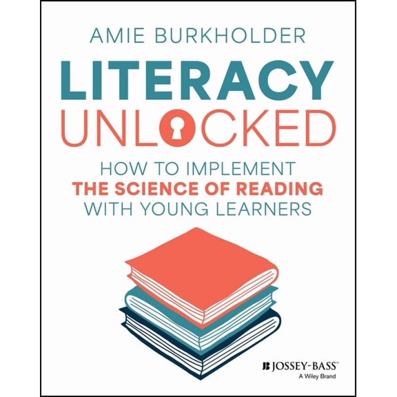 Literacy Unlocked: How to Implement the Science of Reading with Young Learners, (Paperback)