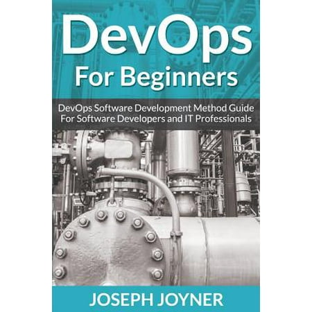 Devops for Beginners : Devops Software Development Method Guide for Software Developers and It