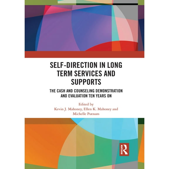 Self-Direction in Long Term Services and Supports: The Cash and Counseling Demonstration and Evaluation Ten Years On, (Paperback)