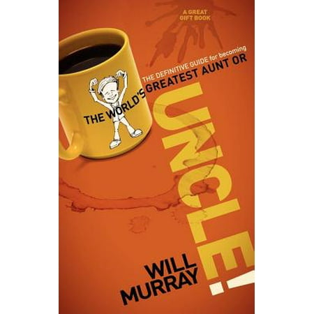 Uncle The Definitive Guide For Becoming The World S Greatest Aunt Or Uncle Walmart Com