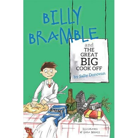 Billy Cook Barrel - Billy Bramble and the Great Big Cook Off : A Story about Overcoming Big, Angry Feelings at Home and at School
