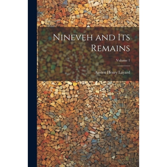 Nineveh and Its Remains; Volume 1 (Paperback)