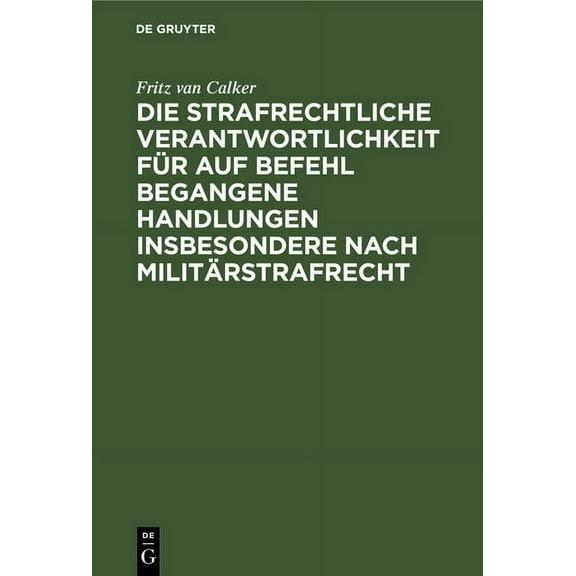 Die Strafrechtliche Verantwortlichkeit FÃ¼r Auf Befehl Begangene Handlungen Insbesondere Nach MilitÃ¤rstrafrecht, (Hardcover)