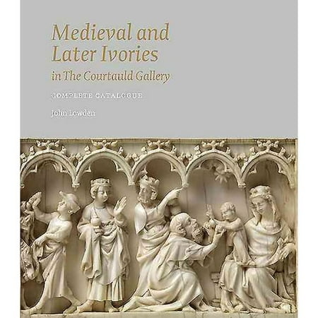 Medieval and Later Ivories in the Courauld Gallery: Complete Catalogue