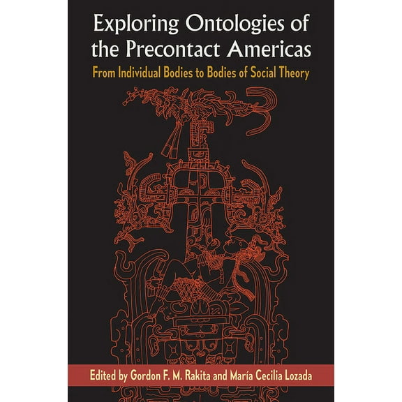 Exploring Ontologies of the Precontact Americas: From Individual Bodies to Bodies of Social Theory, (Hardcover)