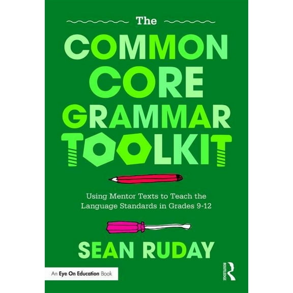 The Common Core Grammar Toolkit: Using Mentor Texts to Teach the Language Standards in Grades 9-12, (Paperback)
