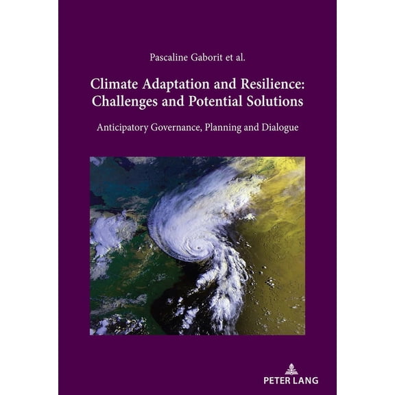 Climate Adaptation and Resilience: Challenges and Potential Solutions: Anticipatory Governance, Planning and Dialogue (Paperback)