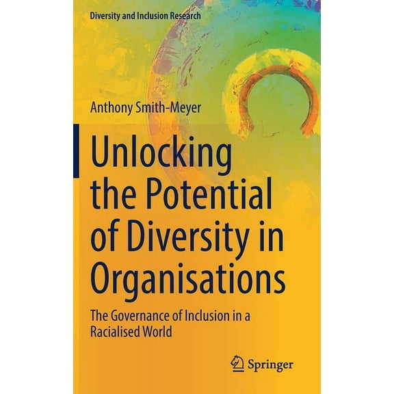 Diversity and Inclusion Research Unlocking the Potential of Diversity in Organisations: The Governance of Inclusion in a Racialised World, (Hardcover)