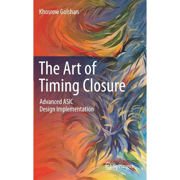 The Art of Timing Closure: Advanced ASIC Design Implementation, (Hardcover)
