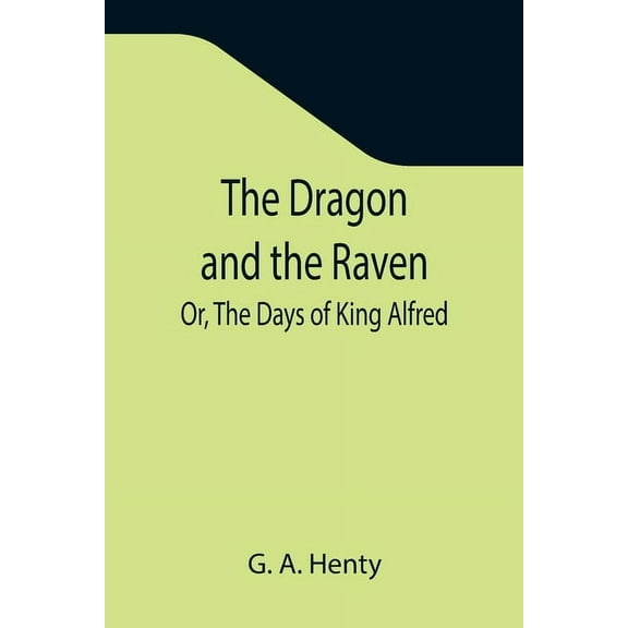 The Dragon and the Raven; Or, The Days of King Alfred, (Paperback)