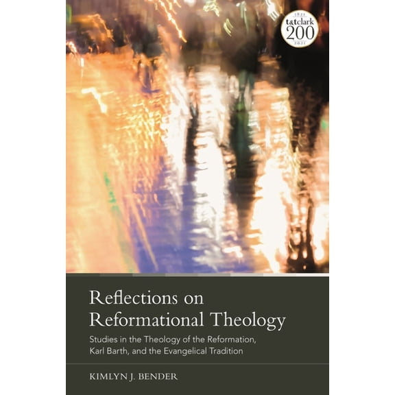 Reflections on Reformational Theology: Studies in the Theology of the Reformation, Karl Barth, and the Evangelical Tradi, (Paperback)
