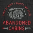 thumbnail image 2 of Womens Why I Dont Go Into Abandoned Cabins T Shirt Funny Sarcastic Horror Movie Halloween Tee Womens Graphic Tees, 2 of 9