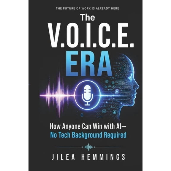 The V.O.I.C.E. Era: How Anyone Can Win with AI-No Tech Background Required, (Paperback)