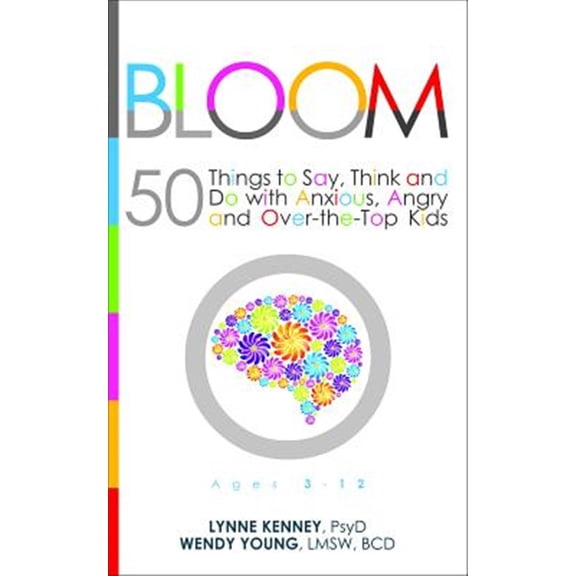 Pre-Owned Bloom: 50 Things to Say, Think, and Do with Anxious, Angry, and Over-The-Top Kids (Paperback) 1936268825 9781936268825