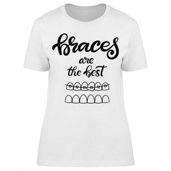 Braces Are Just The Best T-Shirt Women -Image by Shutterstock, Female x-Large