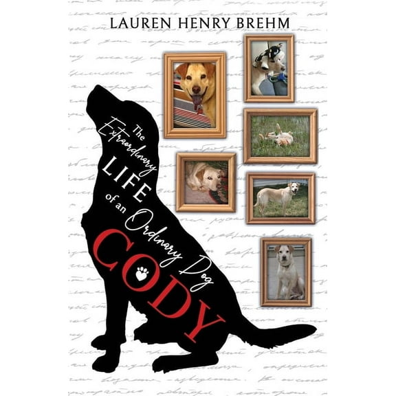 Cody: The Extraordinary Life of an Ordinary Dog, (Paperback)