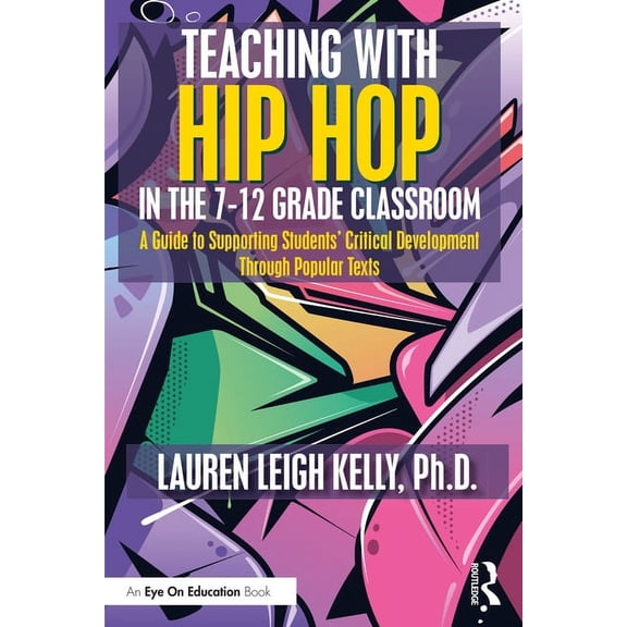 Teaching with Hip Hop in the 7-12 Grade Classroom: A Guide to Supporting Students' Critical Development Through Popular , (Paperback)