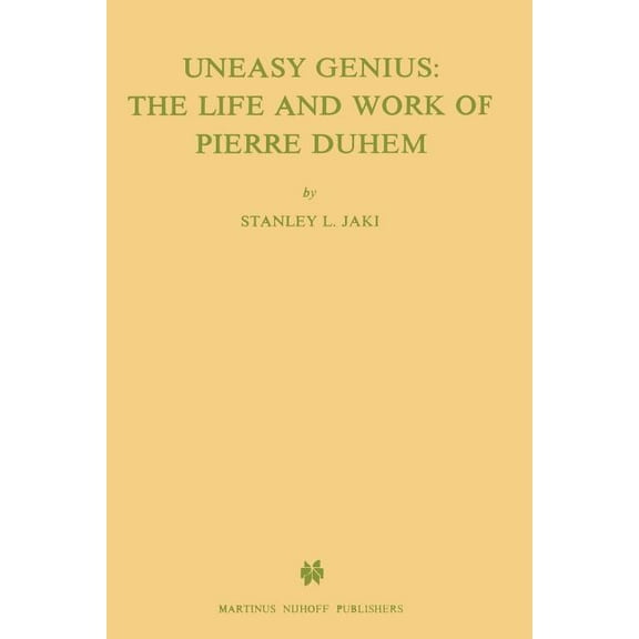 International Archives of the History of Uneasy Genius: The Life and Work of Pierre Duhem, Book 100, (Paperback)