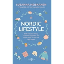 Nordic Lifestyle: Embrace Slow Living, Cultivate Happiness and Know When to Take Off Your Shoes, (Hardcover)