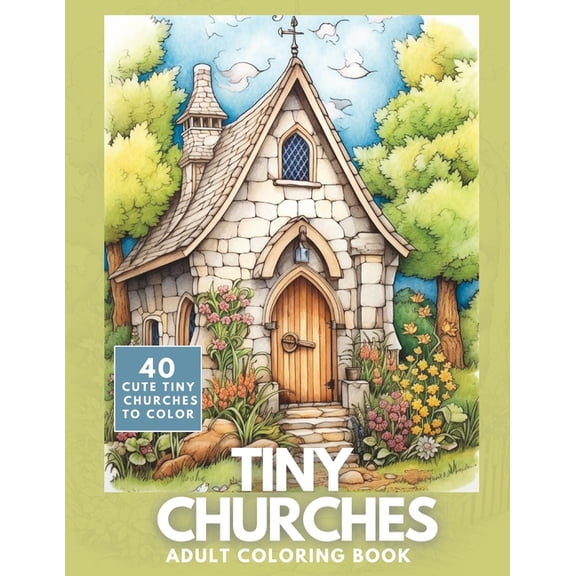 Tiny Churches Coloring Book: A Cute Collection of 40 Tiny Churches for Adults and Teens to Color, (Paperback)