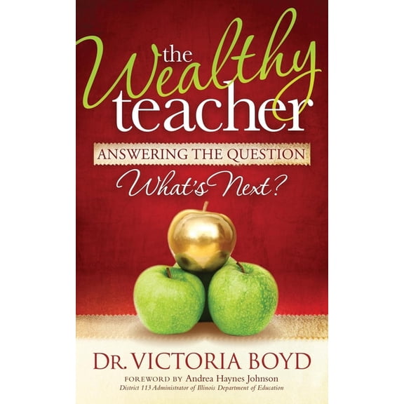 The Wealthy Teacher: Answering the Question ''What's Next?'', (Paperback)