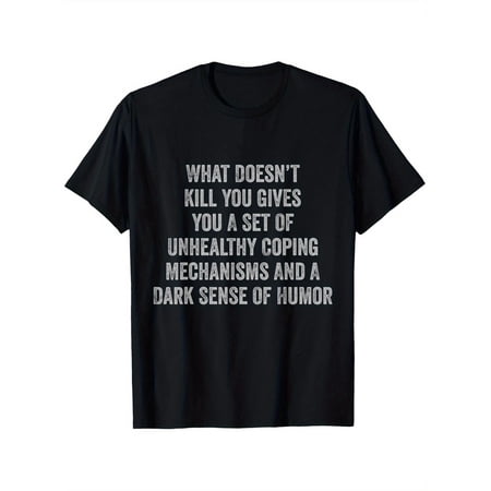 Dark Humor Coping Mechanism Black Graphic Statement T Shirt