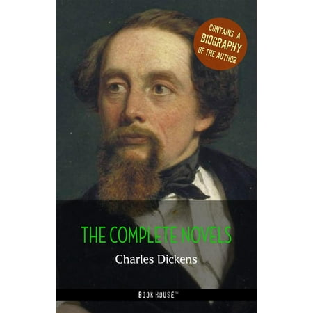 Charles Dickens: The Complete Novels + A Biography of the Author -