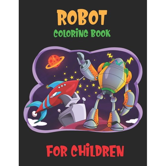Robot Coloring Book For Children: Great Coloring Pages For Kids Ages 2-8, (Paperback)
