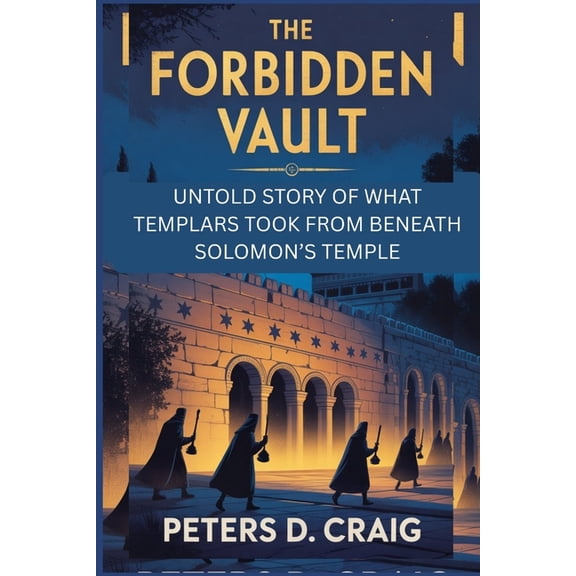 The Forbidden Vault: Untold Story of What Templars Took from Beneath Solomon's Temple, (Paperback)