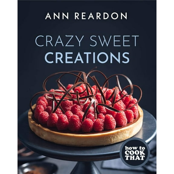 Pre-Owned How to Cook That: Crazy Sweet Creations (Dessert Recipe Book, Baking Cookbook) (Hardcover) 1642505781 9781642505788