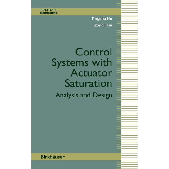 Control Engineering Control Systems with Actuator Saturation: Analysis and Design, (Hardcover)