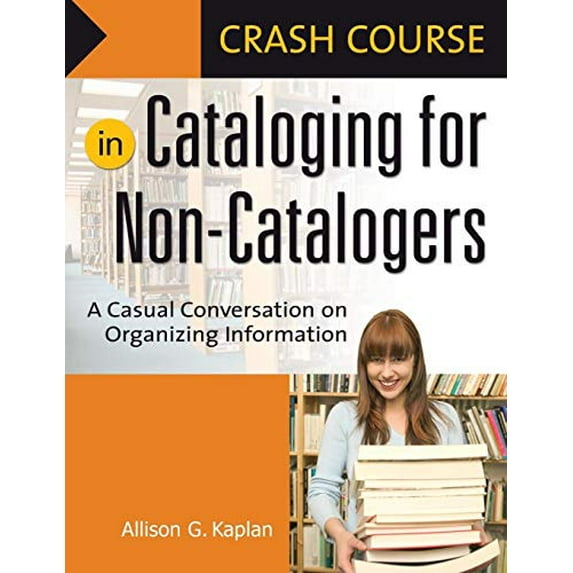 Pre-Owned Crash Course in Cataloging for Non-Catalogers: A Casual Conversation on Organizing Information (Paperback) 1591584019 9781591584018
