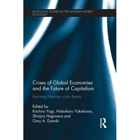 Crises of Global Economy and the Future of Capitalism: An Insight Into the Marx s Crisis Theory (Paperback)