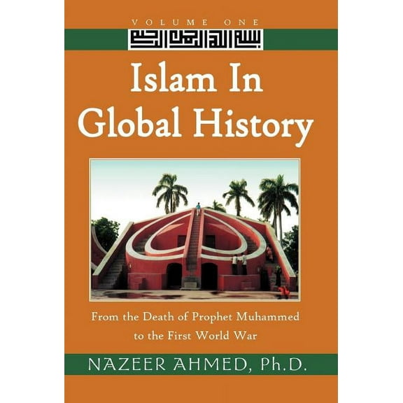 Islam in Global History: From the Death of Prophet Muhammed to the First World War, (Hardcover)