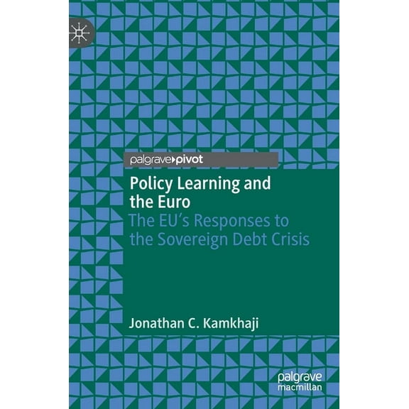 Policy Learning and the Euro: The Eu's Responses to the Sovereign Debt Crisis, (Hardcover)