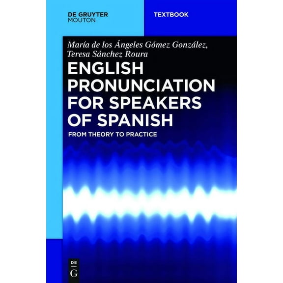 Mouton Textbook English Pronunciation for Speakers of Spanish: From Theory to Practice, (Paperback)