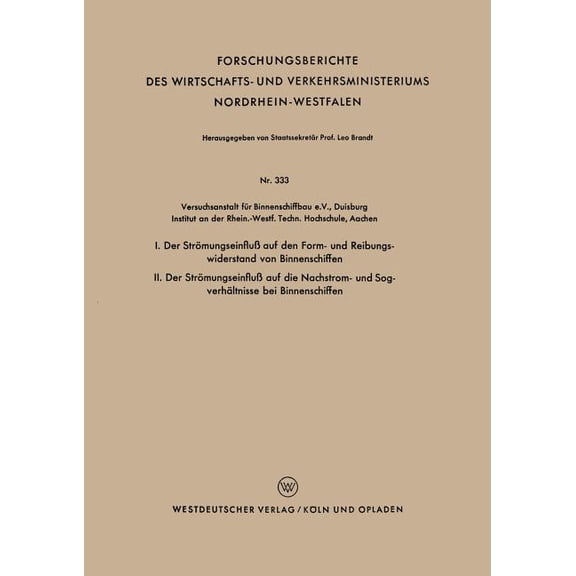 Forschungsberichte Des Wirtschafts- Und I. Der StrÃ¶mungseinfluÃ Auf Den Form- Und Reibungswiderstand Von Binnenschiffen / II. Der StrÃ¶mungseinfluÃ Auf Die Nachs, Book 333, (Paperback)